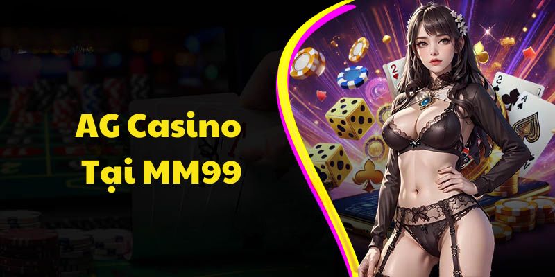 Sơ lược chung sảnh AG Casino tại MM99